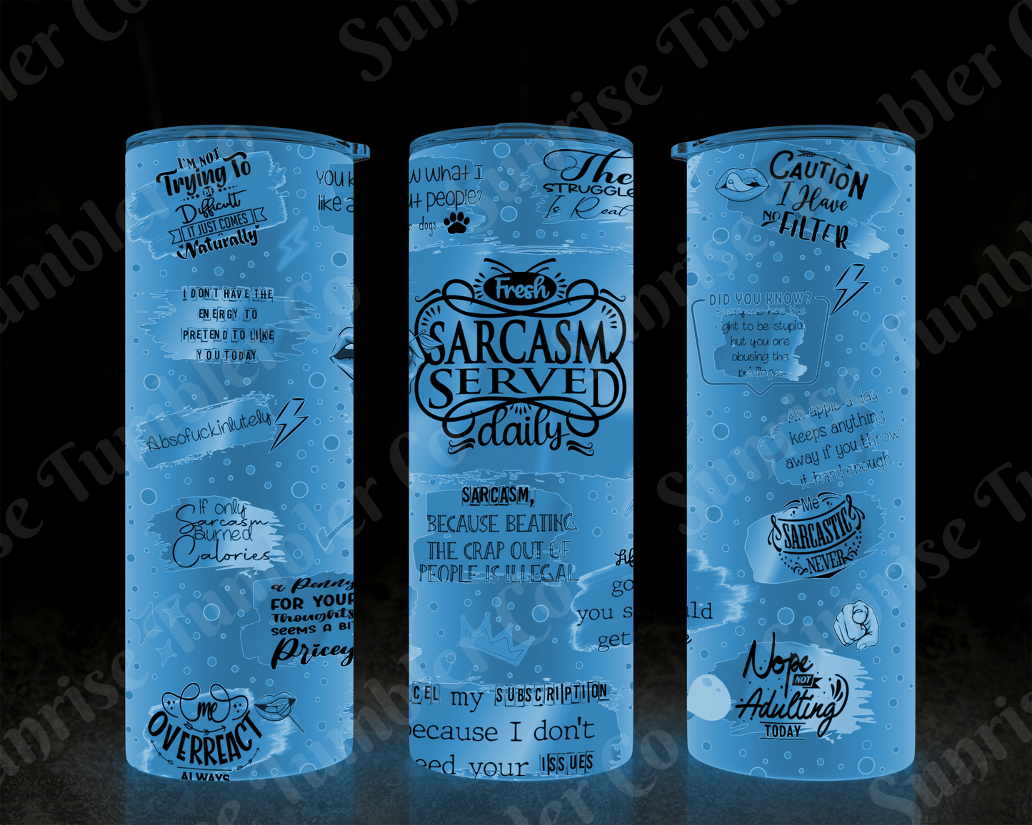 Sarcastic Sayings Variety Part 3 - 20 oz and 30 oz Tumblers (Glow In The Dark Option Available)