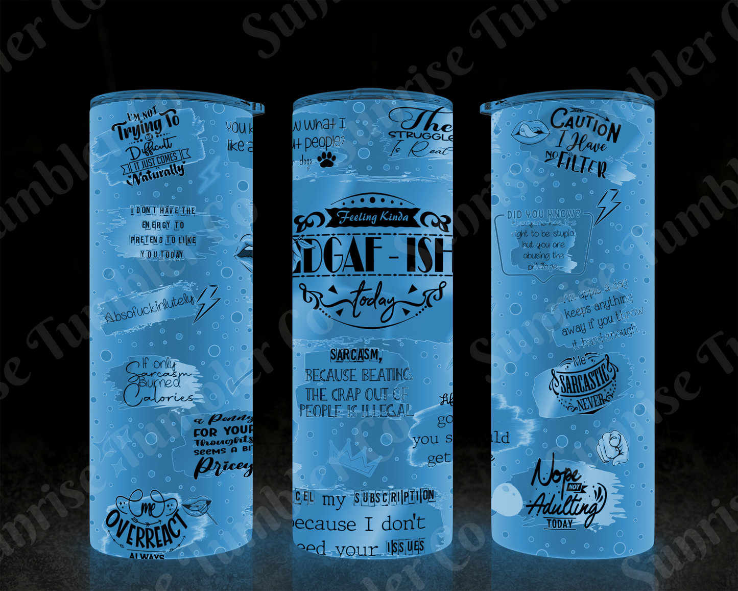 Sarcastic Sayings Variety Part 3 - 20 oz and 30 oz Tumblers (Glow In The Dark Option Available)