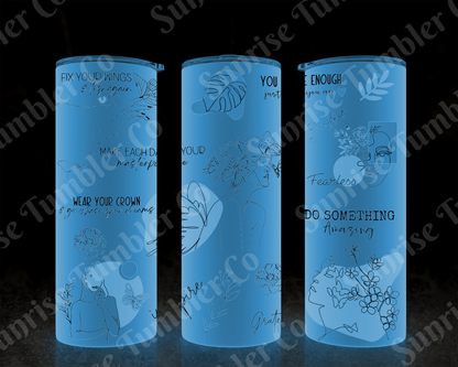 Positive and Inspirational Sayings Variety Part 3 - 20 oz and 30 oz Tumblers (Glow In The Dark Options Available)