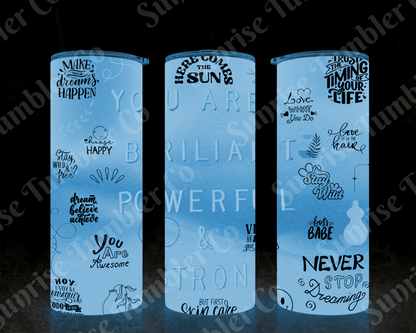 Positive and Inspirational Sayings Variety Part 1 - 20 oz and 30 oz Tumblers (Glow In The Dark Option Available)